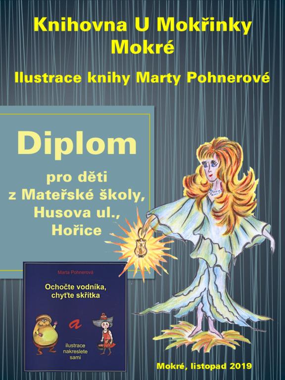 Diplom pro soutěž v kreslení ilustrací ke knize v MŠ Hořice (zdroj: Knihovna U Mokřinky Mokré) Diplom pro soutěž v kreslení ilustrací ke knize v MŠ Hořice (zdroj: Knihovna U Mokřinky Mokré)